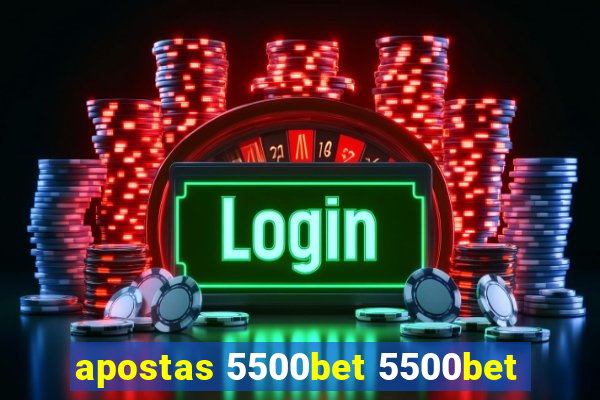 apostas 5500bet 5500bet